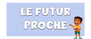 El futuro próximo en francés (le futur proche)